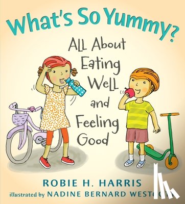 Harris, Robie H. - What's So Yummy?: All about Eating Well and Feeling Good