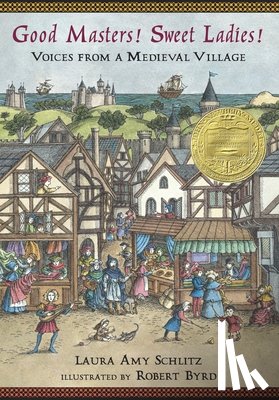 Schlitz, Laura Amy - Good Masters! Sweet Ladies!: Voices from a Medieval Village