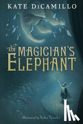 DiCamillo, Kate - The Magician's Elephant: (A Tale of Orphans, Fortune Tellers, Magic, and Mystery - An Illustrated Middle-Grade Fiction Novel for Kids Ages 8-13 in Gra