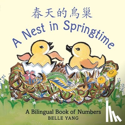 Yang, Belle - A Nest in Springtime: A Mandarin Chinese-English Book of Numbers