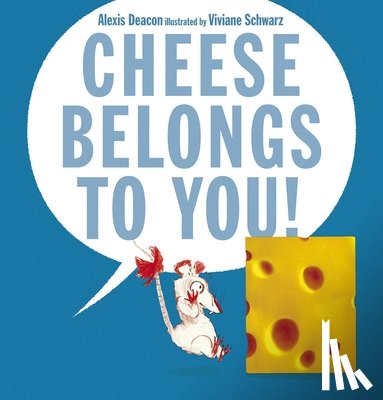 Deacon, Alexis - Cheese Belongs to You!