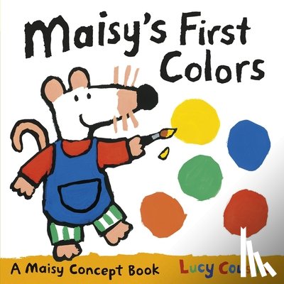 Cousins, Lucy - Maisy's First Colors: A Maisy Concept Book (a Bright Board Book for Toddlers to Learn Colors with Maisy the Mouse)