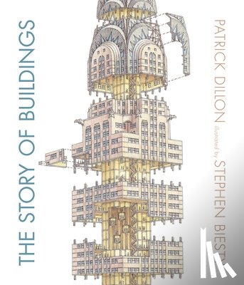 Dillon, Patrick - The Story of Buildings: From the Pyramids to the Sydney Opera House and Beyond