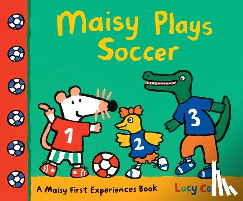 Cousins, Lucy - Maisy Plays Soccer: A Maisy First Experiences Book (Maisy the Mouse Learns to Play Sports - For Toddlers, Preschoolers, and Kids Ages 3-7)