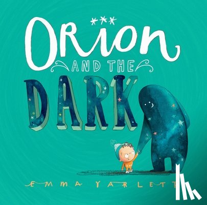 Yarlett, Emma - Yarlett, E: Orion and the Dark
