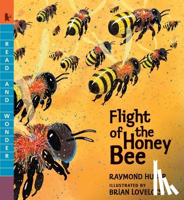 Huber, Raymond - Flight of the Honey Bee: Read and Wonder