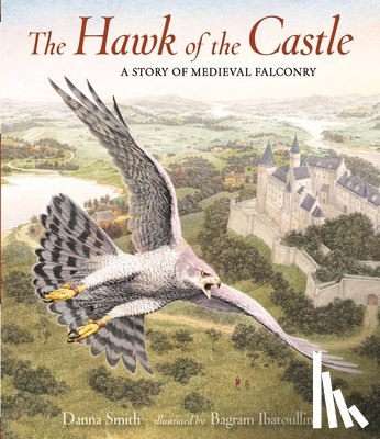 Smith, Danna - The Hawk of the Castle: A Story of Medieval Falconry