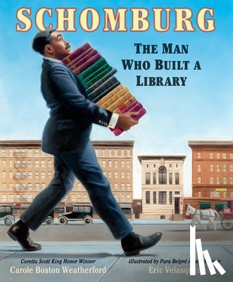 Weatherford, Carole Boston - Schomburg: The Man Who Built a Library