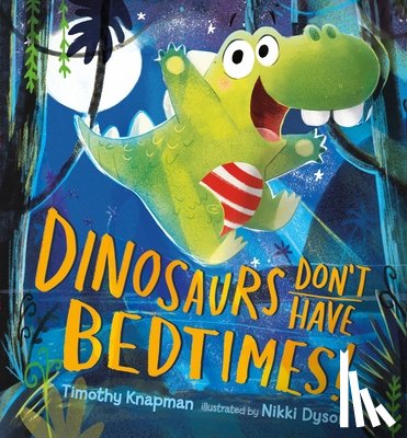 Knapman, Timothy - Dinosaurs Don't Have Bedtimes!