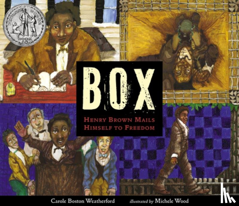 Weatherford, Carole Boston - Box: Henry Brown Mails Himself to Freedom