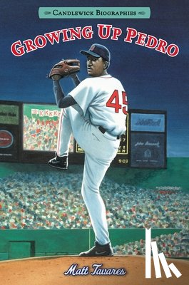 Tavares, Matt - Growing Up Pedro: Candlewick Biographies: How the Martinez Brothers Made It from the Dominican Republic All the Way to Themajor Leagues