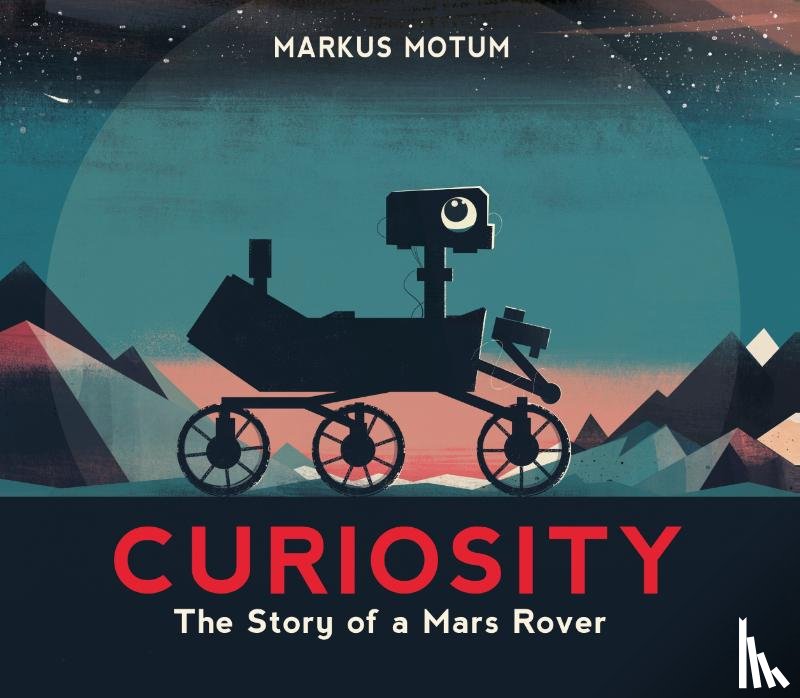 Markus Motum - Curiosity: The Story of a Mars Rover
