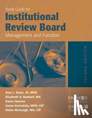 Davis, Amy, Bankert, Elizabeth A., Hansen, Karen, Kornetsky, Susan - Study Guide for Institutional Review Board Management and Function