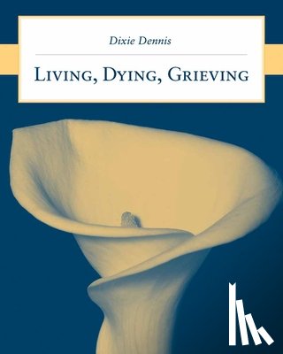 Dennis, Dixie L. - Living, Dying, Grieving