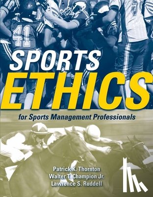 Thornton, Patrick K., Champion Jr., Walter T., Ruddell, Lawrence S. - Sports Ethics For Sports Management Professionals