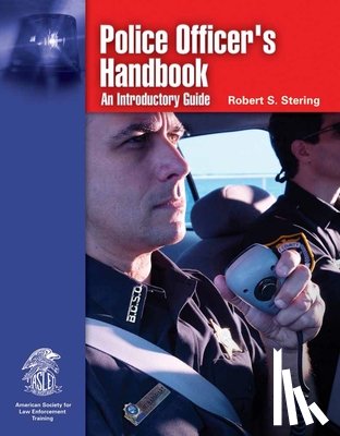 Stering, Robert S. - Police Officer's Handbook: an Introductory Guide