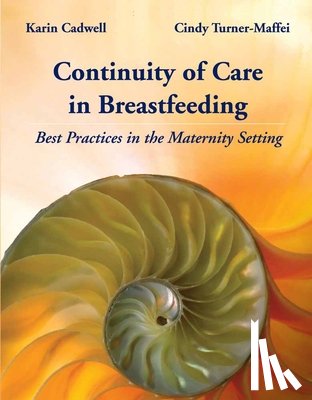 Cadwell, Karin, Turner-Maffei, Cindy - Continuity of Care in Breastfeeding: Best Practices in the Maternity Setting
