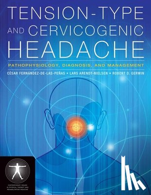 Fernandez-de-las-Penas, Cesar, Arendt-Nielsen, Lars, Gerwin, Robert D. - Tension-Type and Cervicogenic Headache: Pathophysiology, Diagnosis, and Management