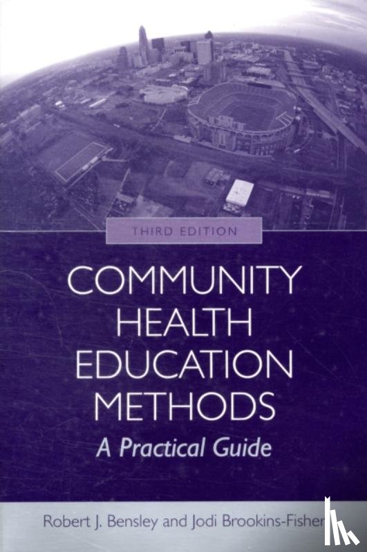 Bensley, Robert J., Brookins-Fisher, Jodi - Community Health Education Methods: A Practical Guide