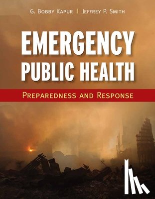 Kapur, Girish Bobby, Smith, Jeffrey P. - Emergency Public Health: Preparedness And Response