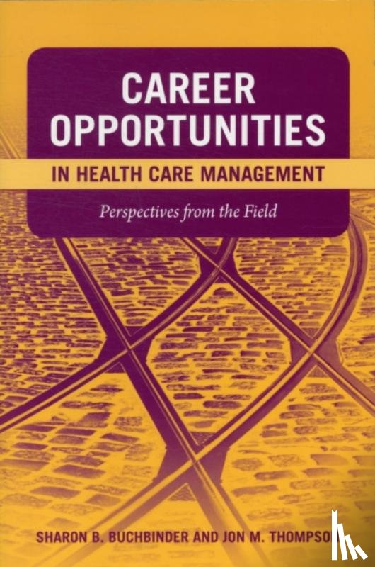 Buchbinder, Sharon B., Thompson, Jon M. - Career Opportunities in Health Care Management: Perspectives from the Field