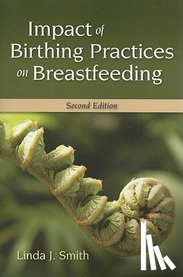 Smith, Linda J., Kroeger, Mary - Impact Of Birthing Practices On Breastfeeding