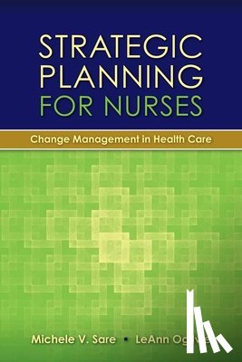 Sare, Michele, Ogilvie, LeAnn - Strategic Planning for Nurses: Change Management in Health Care