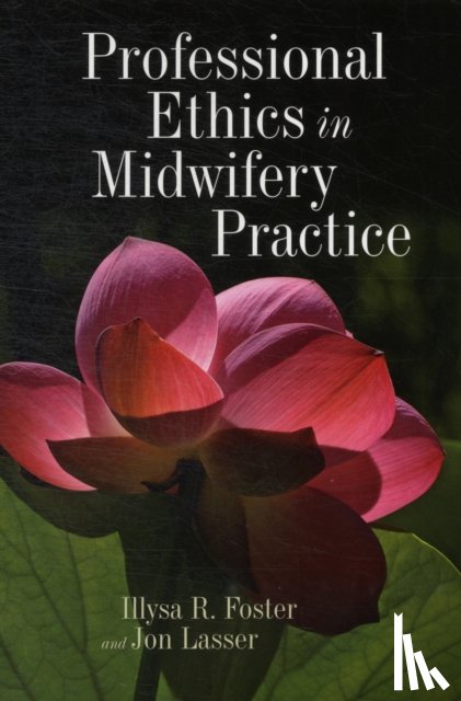 Foster, Illysa R., Lasser, Jon - Professional Ethics in Midwifery Practice