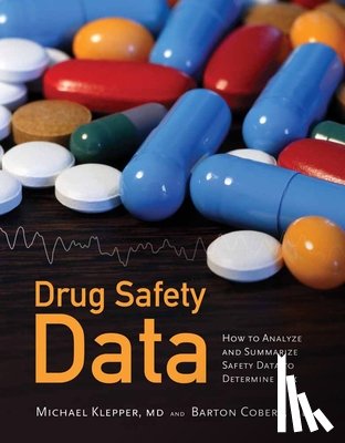 Klepper, Michael J., Cobert, Barton - Drug Safety Data: How to Analyze, Summarize and Interpret to Determine Risk