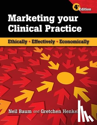 Baum, Neil, Henkel, Gretchen - Marketing Your Clinical Practice: Ethically, Effectively, Economically