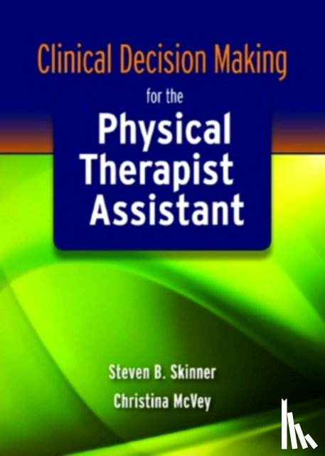 Skinner, Steven B., McVey, Christina - Clinical Decision Making for the Physical Therapist Assistant