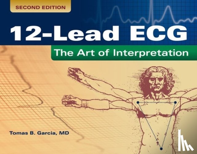 Garcia, Tomas B. - 12-Lead ECG: the Art of Interpretation