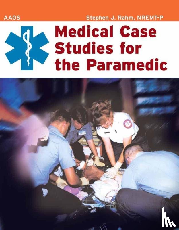 American Academy of Orthopaedic Surgeons (AAOS), Rahm, Stephen J. - Medical Case Studies for the Paramedic