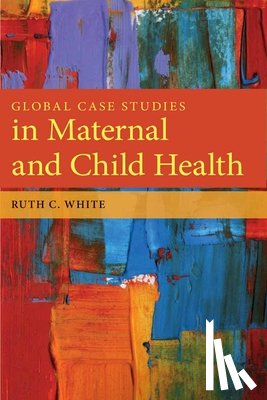 White, Ruth C. - Global Case Studies in Maternal and Child Health