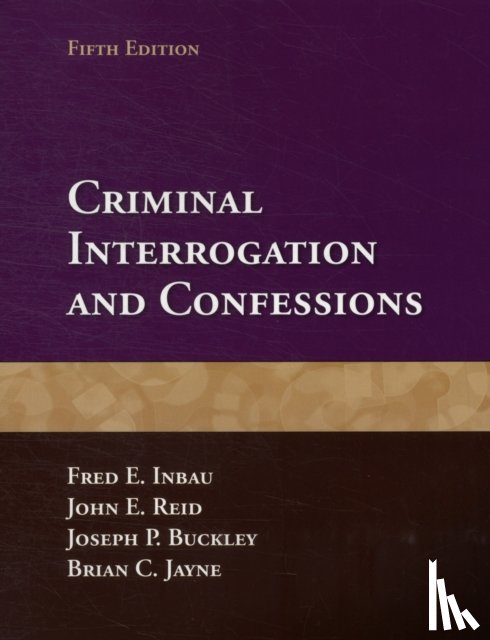 Inbau, Fred E., Reid, John E., Buckley, Joseph P., Jayne, Brian C. - Criminal Interrogation and Confessions