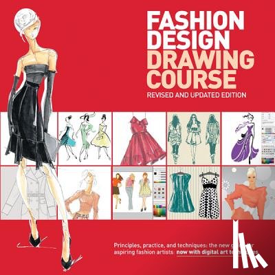 Tatham, Caroline - Fashion Design Drawing Course: Principles, Practice, and Techniques: The New Guide for Aspiring Fashion Artists