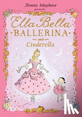 Mayhew, James - Ella Bella Ballerina and Cinderella