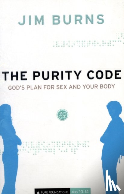 Burns, Jim - The Purity Code – God`s Plan for Sex and Your Body
