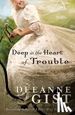 Gist, Deeanne - Deep in the Heart of Trouble
