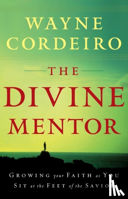 Cordeiro, Wayne - The Divine Mentor – Growing Your Faith as You Sit at the Feet of the Savior