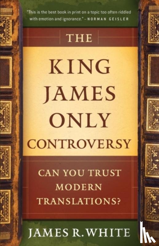 White, James R., Baird, Mike - The King James Only Controversy – Can You Trust Modern Translations?