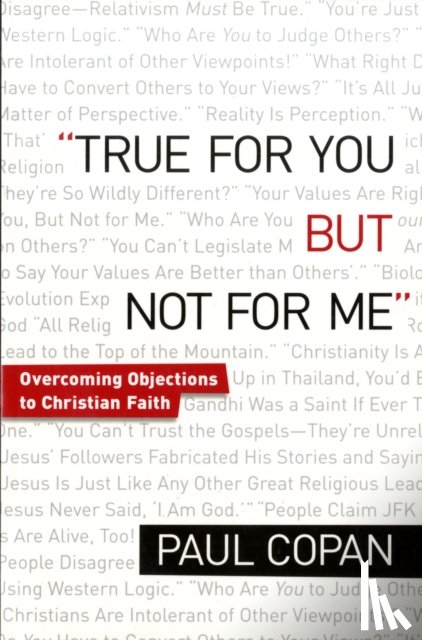 Copan, Paul - True for You, But Not for Me – Overcoming Objections to Christian Faith