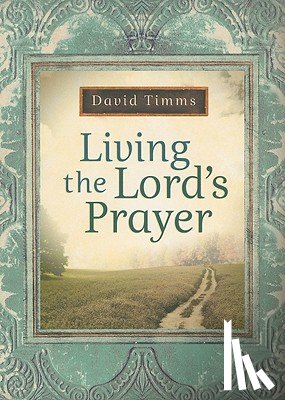 Timms, David - Living the Lord`s Prayer