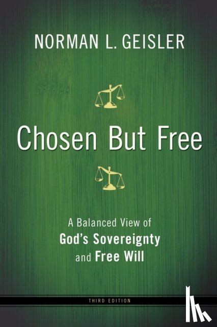 Geisler, Norman L. - Chosen But Free – A Balanced View of God`s Sovereignty and Free Will