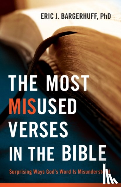 Bargerhuff, Eric J. - The Most Misused Verses in the Bible – Surprising Ways God`s Word Is Misunderstood