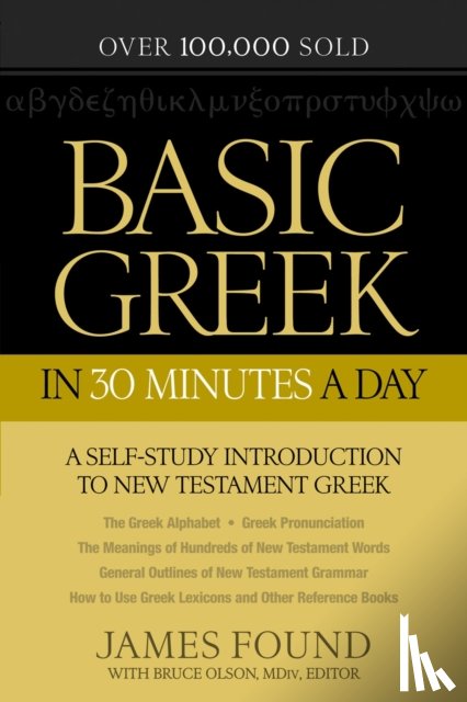 Found, James, Olson, Bruce - Basic Greek in 30 Minutes a Day – A Self–Study Introduction to New Testament Greek