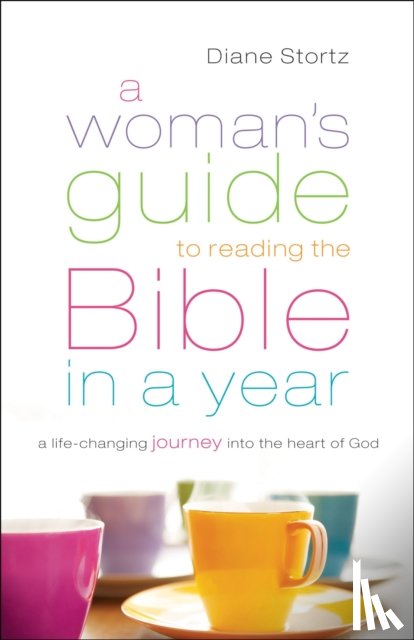 Stortz, Diane - A Woman`s Guide to Reading the Bible in a Year – A Life–Changing Journey Into the Heart of God