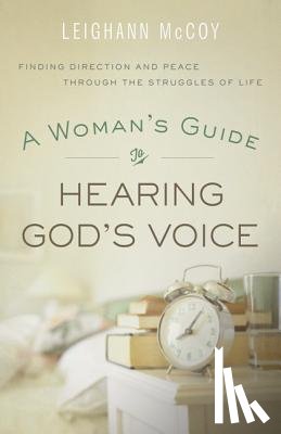 Mccoy, Leighann - A Woman`s Guide to Hearing God`s Voice – Finding Direction and Peace Through the Struggles of Life
