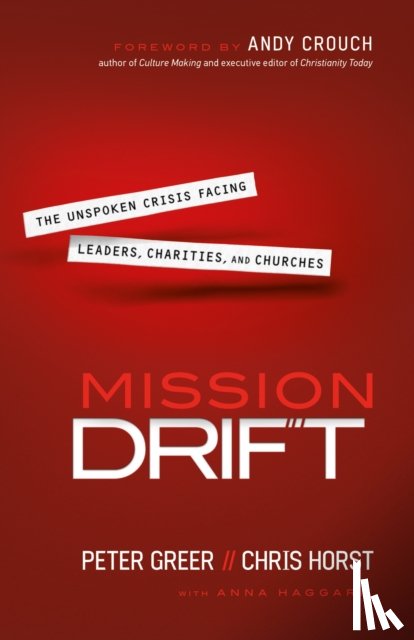 Greer, Peter, Horst, Chris, Haggard, Anna, Crouch, Andy - Mission Drift – The Unspoken Crisis Facing Leaders, Charities, and Churches