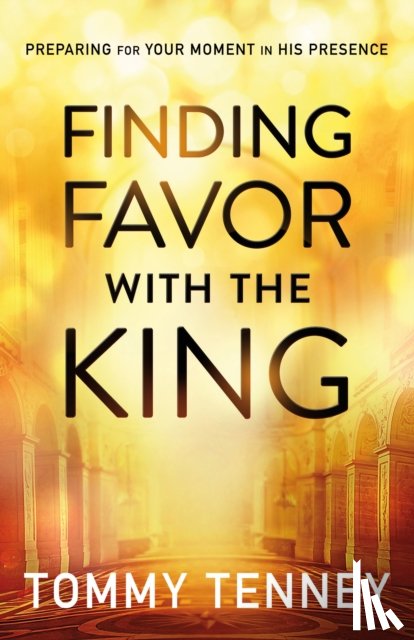 Tenney, Tommy - Finding Favor With the King – Preparing For Your Moment in His Presence